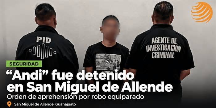 Detienen en San Miguel de Allende a “Andi”, buscado en Querétaro