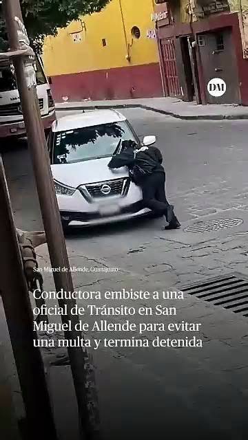 Conductora embiste a una oficial de tránsito en San Miguel de Allende para evitar una multa y termina detenida