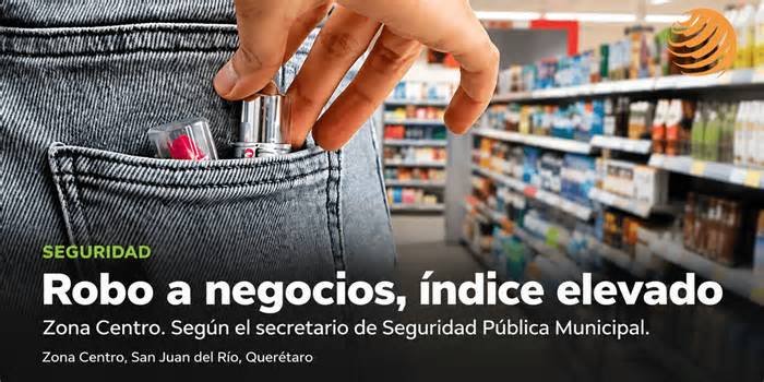 Robo a comercio y casa: índice elevado en San Juan del Río