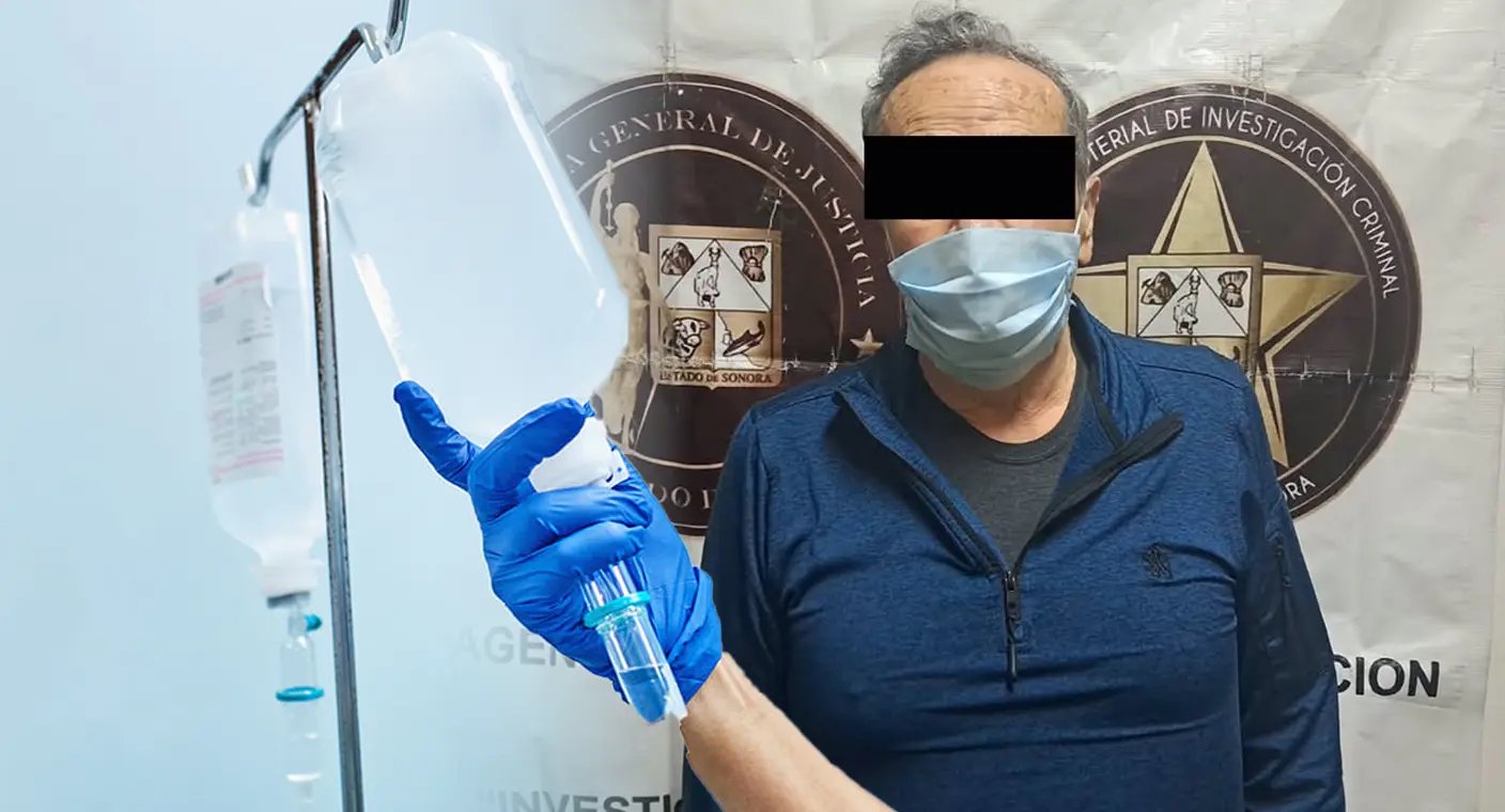 Dan prisión preventiva al doctor de sueros vitaminados, señalado por 8 muertes en Hermosillo